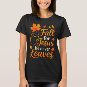 Christian Fall For Jesus He Never Leaves Faith Cro T-Shirt