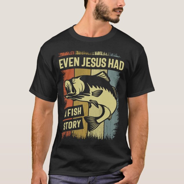 Christian Fishing - Even Jesus Had a Fish Story T-Shirt (Front)