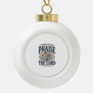 Christian Floral Praise the Lord Psalm 150_6 Ceramic Ball Christmas Ornament