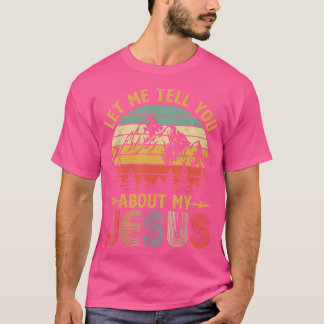 Christian Gift Let Me Tell You About My Jesus T-Shirt