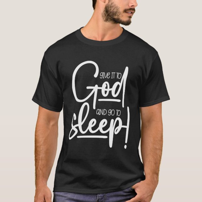 Christian Give It To God And Go To Sleep T-Shirt (Front)