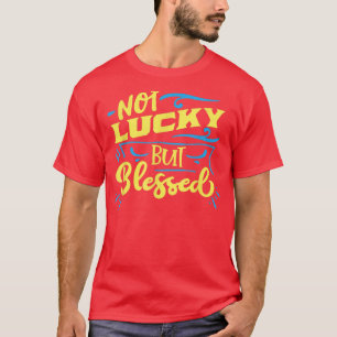 Christian God Not Lucky but Blessed Jesus Faith Fu T-Shirt