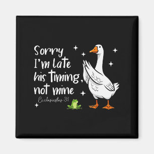 Christian Goose Sorry Im Late His-timing Not Mine Magnet