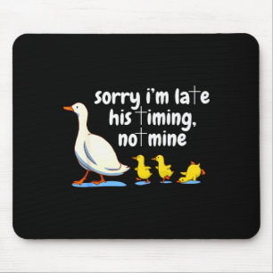 Christian Goose Sorry Im Late His Timing Not Mine Mouse Mat