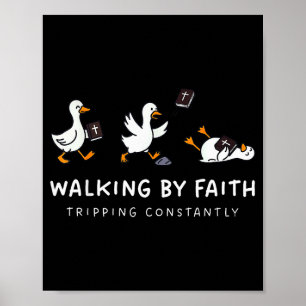 Christian Goose Walking By Faith Tripping Constant Poster