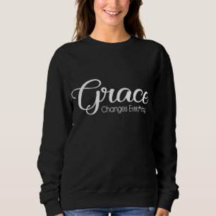 Christian Grace Changes Everything Christianity Je Sweatshirt