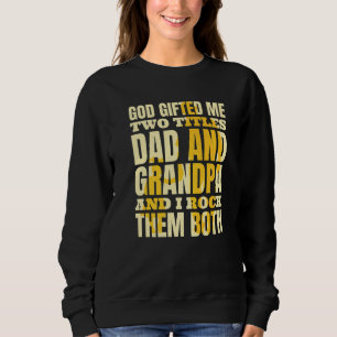 Christian Grandpa God Ed Me Two Titles Dad And Gra Sweatshirt