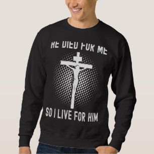 Christian Graphic Tees He Died For Me So I Live Fo