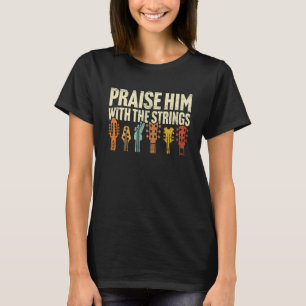 Christian Guitar Praise Him With Strings Worship M T-Shirt