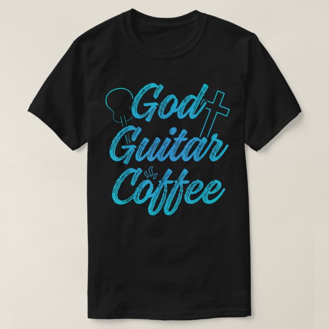 Christian Guitarist God Coffee Church Worship Guit T-Shirt (Design Front)