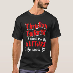 Christian Guitarist Play Church Worship Guitar Pla T-Shirt