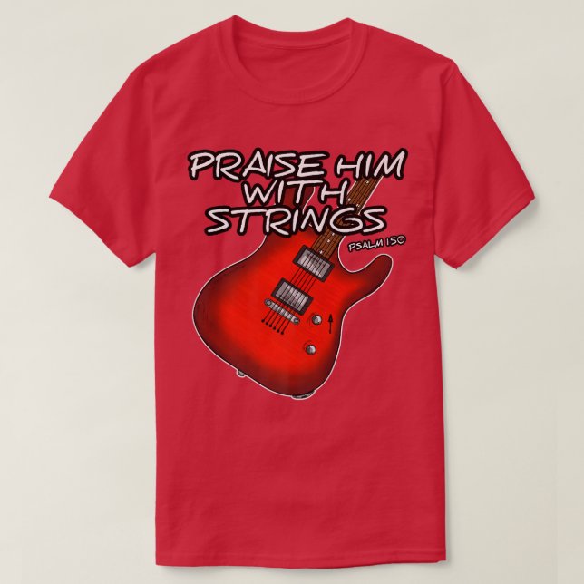 Christian Guitarist Praise Him With Strings Guitar T-Shirt (Design Front)