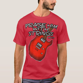 Christian Guitarist Praise Him With Strings Guitar T-Shirt