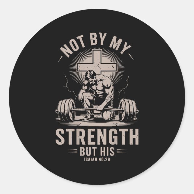 Christian Gym Not By My Strength But His Barbell W Classic Round Sticker (Front)