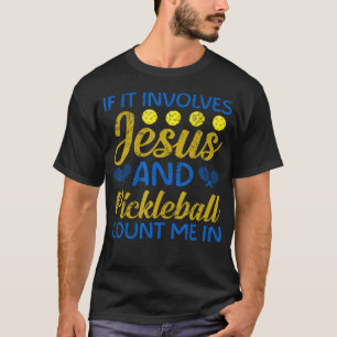 Christian Humor Involves Jesus And Pickleball Coun T-Shirt