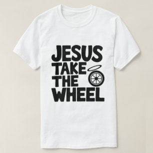 Christian Humor  – Jesus Take the Wheel T-Shirt