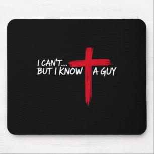 Christian I Cant But I Know A Guy Cross Jesus Wome Mouse Mat