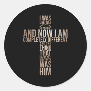 Christian I Was One Way And Now I Am Completely Di Classic Round Sticker