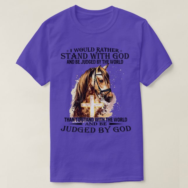 Christian I Would Rather Stand With My God horse c T-Shirt (Design Front)