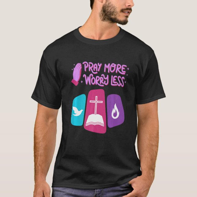 Christian  Ideas God Inspirational Pray More Worry T-Shirt (Front)