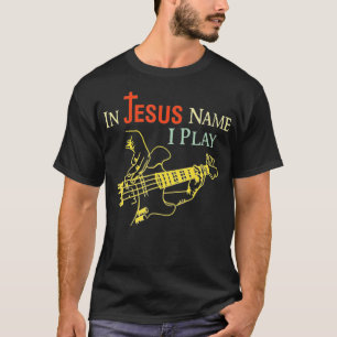 Christian In Jesus Name I Play Guitar  T-Shirt