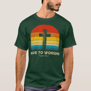 Christian Inspiration Made To Worship Psalm T-Shirt