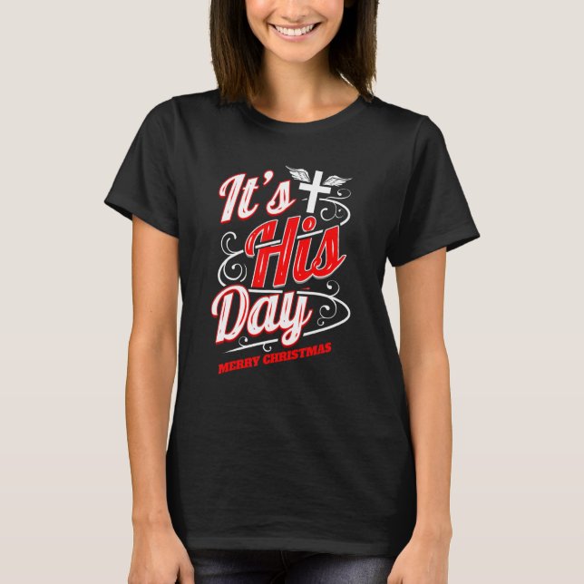 Christian It's His Day Cross Merry Christmas T-Shirt (Front)