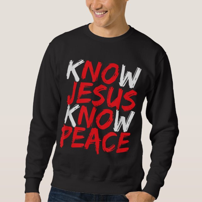 Christian Jesus Bible Verse Scripture Know Jesus K Sweatshirt (Front)