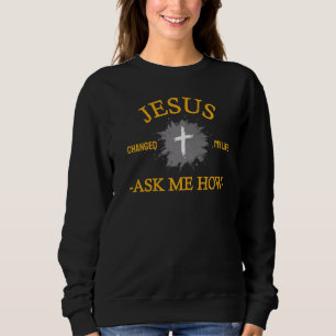 Christian Jesus Changed My Life Sweatshirt