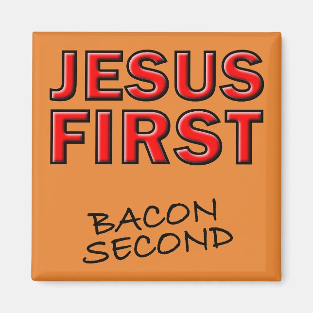 Christian Jesus First Bacon Second Magnet (Front)
