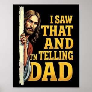 Christian Jesus I Saw That I'm Telling Dad 1  Poster