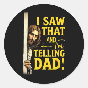Christian Jesus I Saw That I'm Telling Dad  Classic Round Sticker