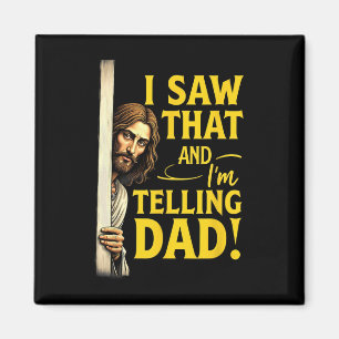 Christian Jesus I Saw That I'm Telling Dad Magnet