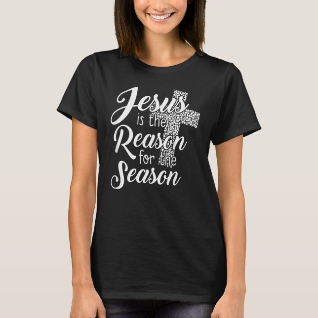 Christian  Jesus Is The Reason For The Season T-Shirt (Front)