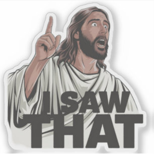 Christian Jesus is Watching you, Jesus I Saw That
