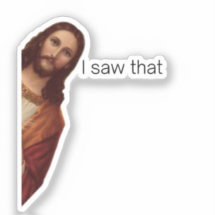Christian Jesus is Watching you, Jesus I Saw That