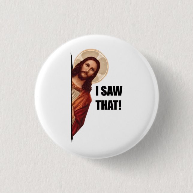 Christian Jesus is Watching you, Jesus I Saw That 3 Cm Round Badge (Front)