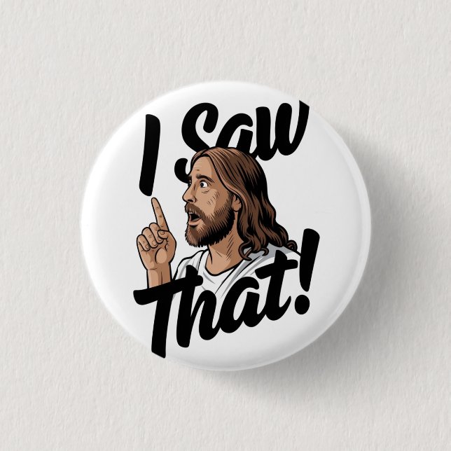 Christian Jesus is Watching you, Jesus I Saw That 3 Cm Round Badge (Front)