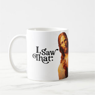 Christian Jesus is Watching you, Jesus I Saw That Coffee Mug