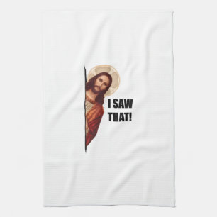 Christian Jesus is Watching you, Jesus I Saw That Tea Towel