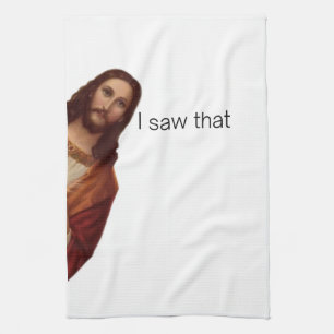 Christian Jesus is Watching you, Jesus I Saw That Tea Towel