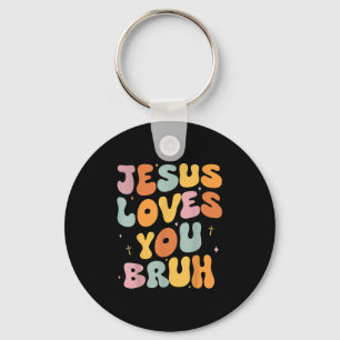 Christian Jesus Loves You Bruh Groovy Godsister To Key Ring