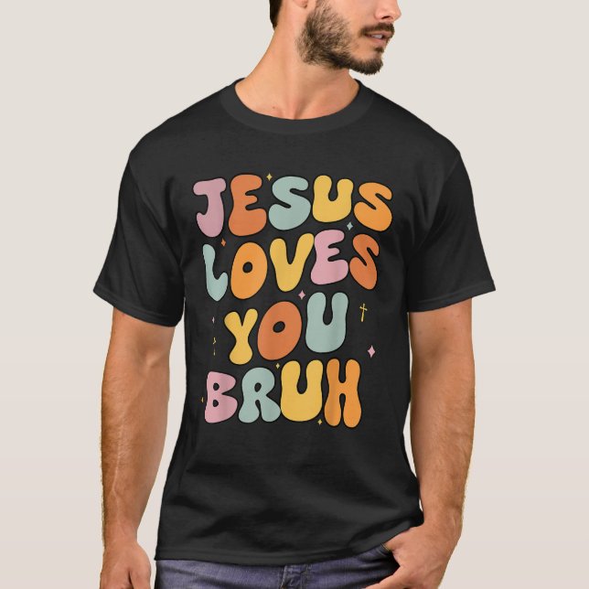 Christian Jesus Loves You Bruh Groovy Godsister To T-Shirt (Front)