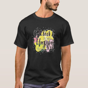 Christian Jesus Peter 18 Jesus Is My Happy A Plac T-Shirt