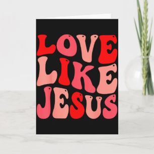 Christian Love Like Jesus Valentine Card