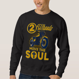 Christian Motorcycle Biker 2 Wheels Move The Soul Sweatshirt
