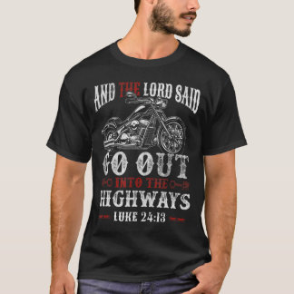 Christian Motorcycle Biker Lord Go Out Into Highwa T-Shirt