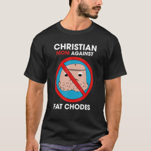 Christian Mum Against Fat Chodes T-Shirt