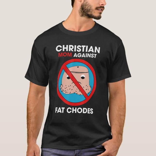 Christian Mum Against Fat Chodes T-Shirt (Front)