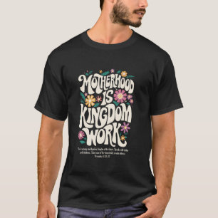 Christian Mum Motherhood is Kingdom Work Mother s T-Shirt